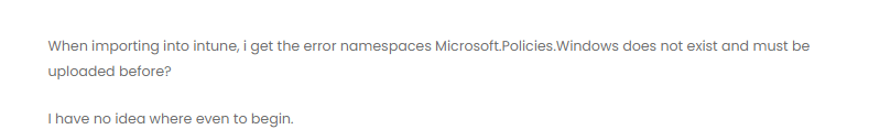 when importing into intune, i get the error namespaces microsoft.policies.windows does not exist and must be uploaded before