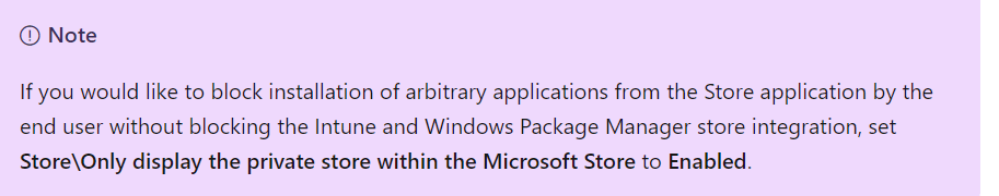 if you would like to block installation of arbitrary applications from the store application by the end user without blocking the intune and windows packafge manager store integration set store\only display the private store within the microsoft store to abled